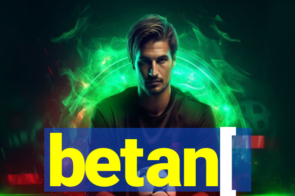 betan[