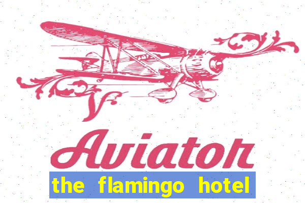 the flamingo hotel and casino