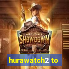 hurawatch2 to