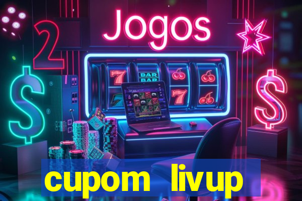 cupom livup primeira compra