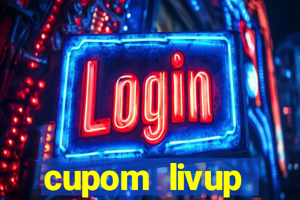 cupom livup primeira compra