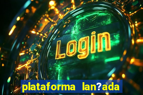 plataforma lan?ada hoje slots