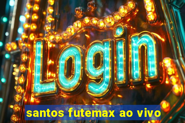 santos futemax ao vivo