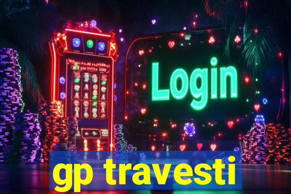 gp travesti