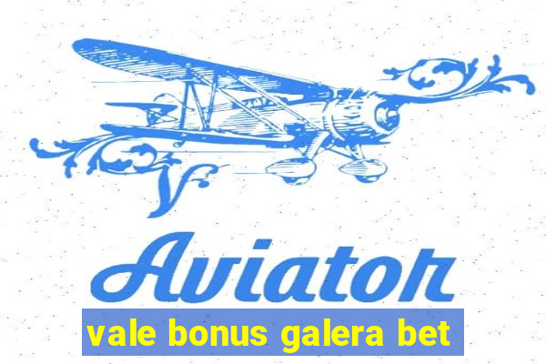 vale bonus galera bet