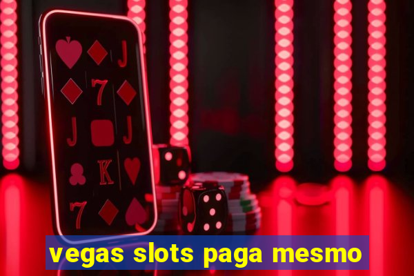 vegas slots paga mesmo