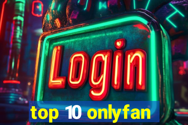 top 10 onlyfan