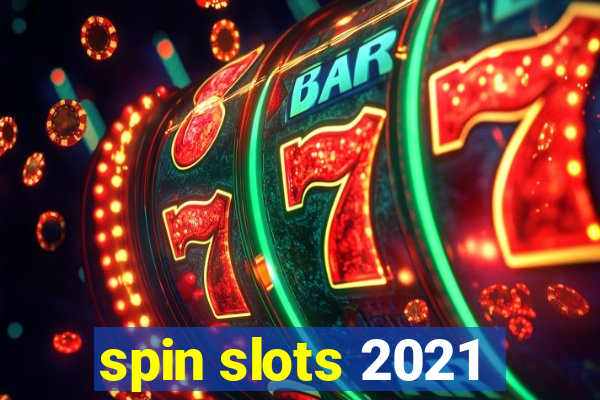 spin slots 2021