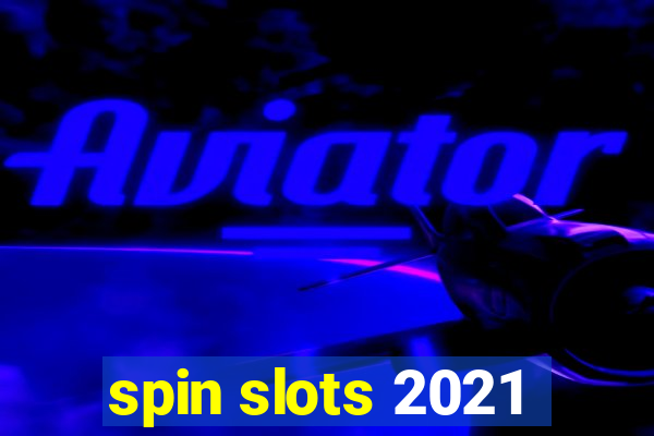 spin slots 2021