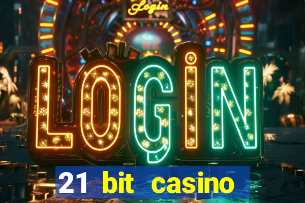 21 bit casino online betrugstest