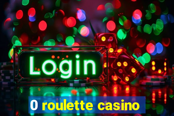 0 roulette casino