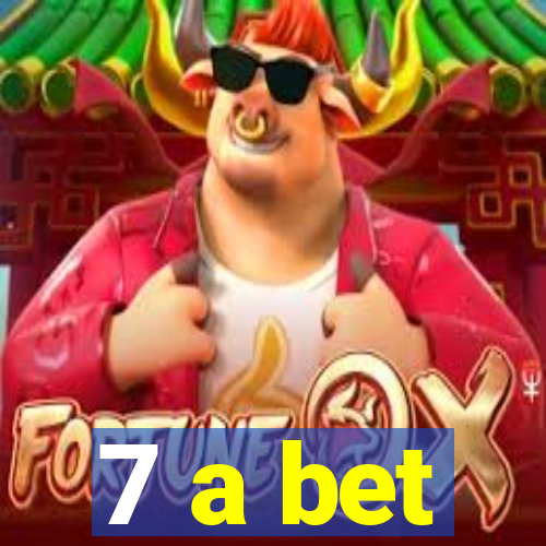 7 a bet