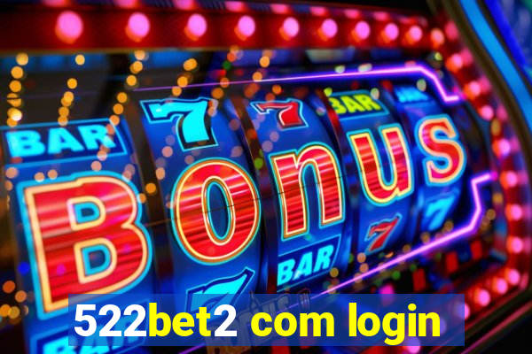 522bet2 com login