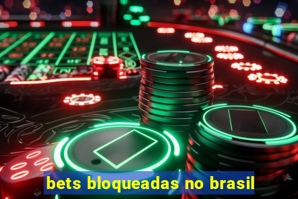 bets bloqueadas no brasil