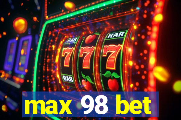 max 98 bet