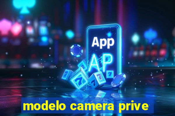 modelo camera prive