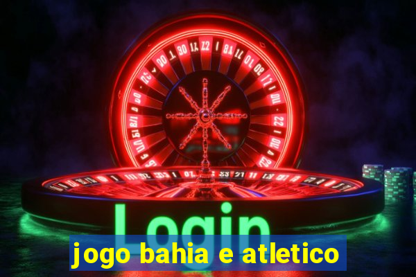 jogo bahia e atletico