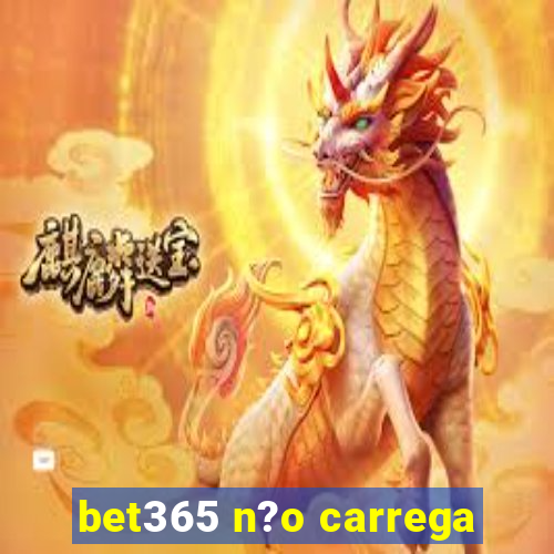 bet365 n?o carrega