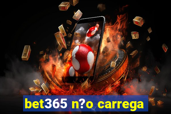 bet365 n?o carrega