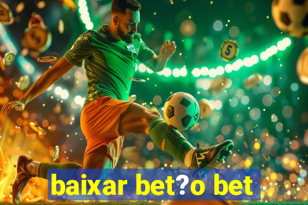 baixar bet?o bet