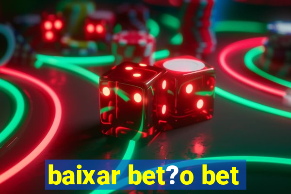 baixar bet?o bet