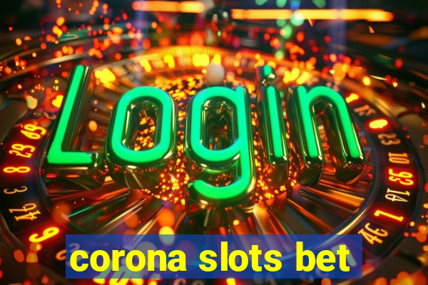 corona slots bet