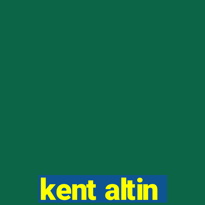 kent altin