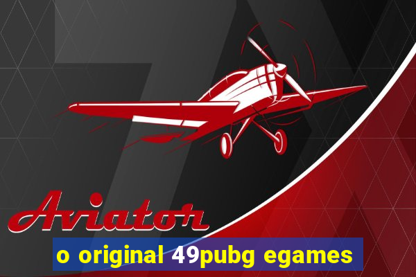 o original 49pubg egames