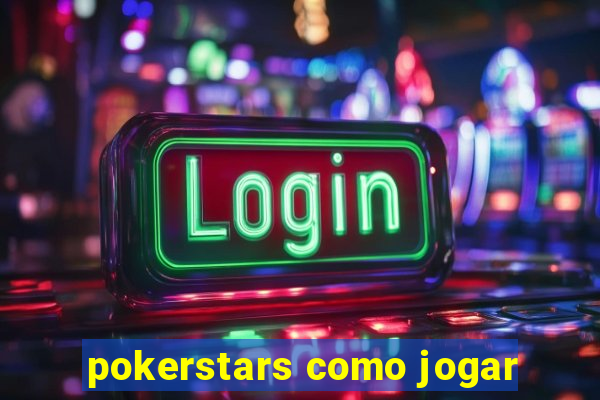 pokerstars como jogar