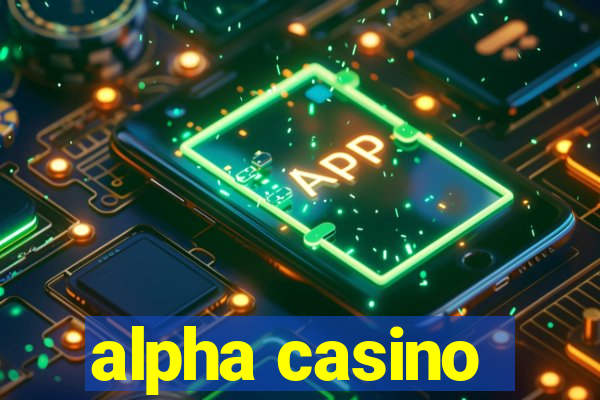 alpha casino