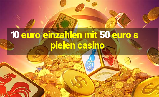 10 euro einzahlen mit 50 euro spielen casino