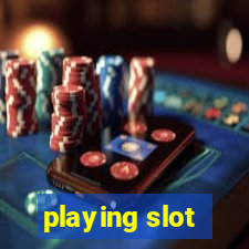 playing slot