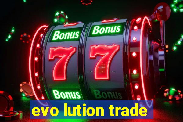 evo lution trade