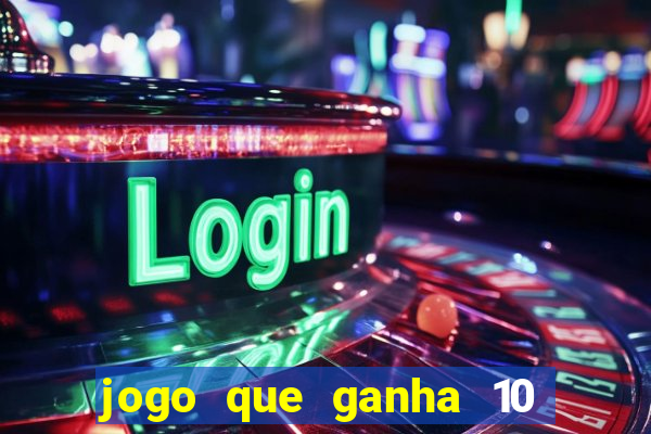 jogo que ganha 10 reais no cadastro