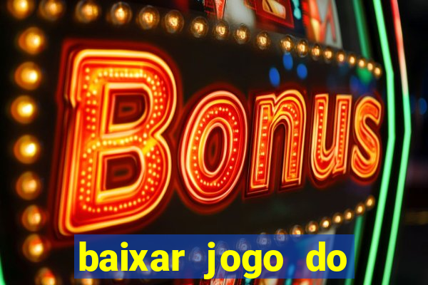 baixar jogo do tigrinho para ganhar dinheiro