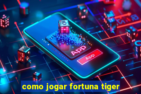 como jogar fortuna tiger