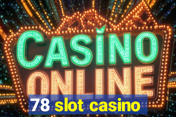 78 slot casino