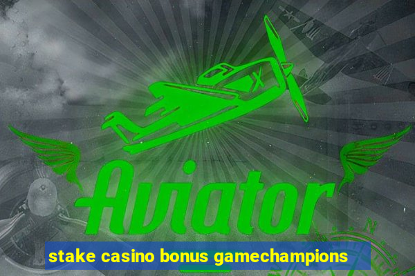 stake casino bonus gamechampions