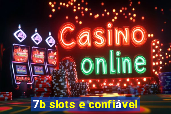 7b slots e confiável