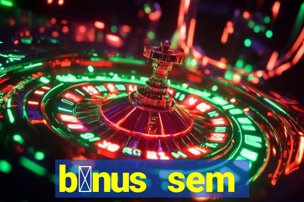 b么nus sem dep贸sito casino