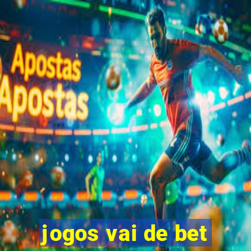 jogos vai de bet