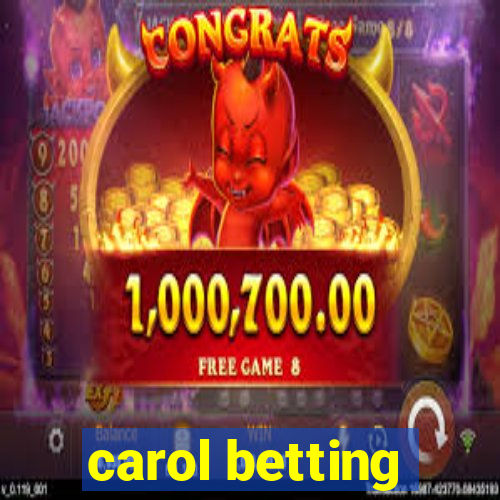 carol betting