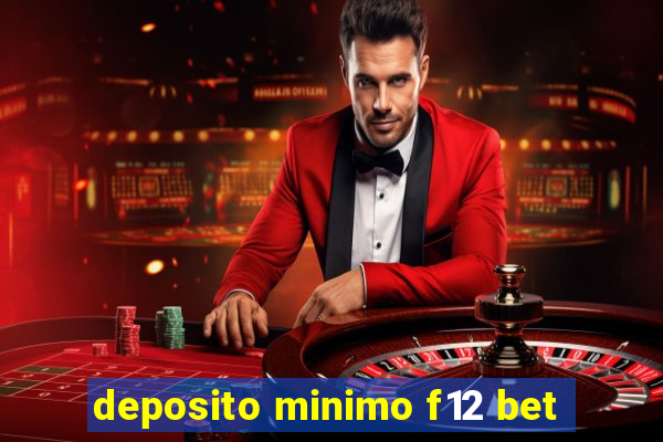 deposito minimo f12 bet