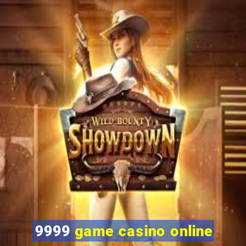 9999 game casino online