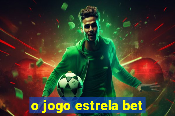 o jogo estrela bet