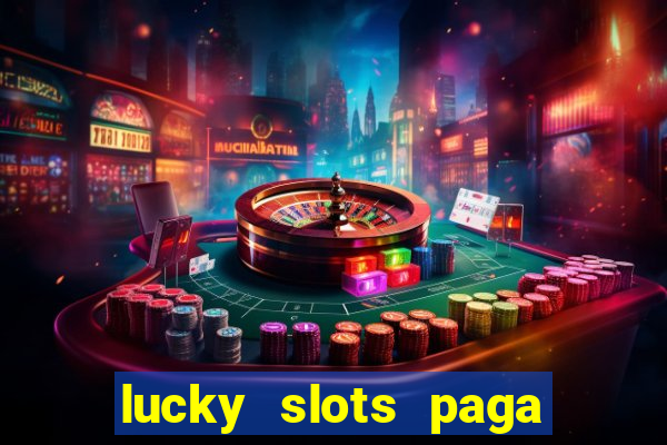 lucky slots paga de verdade