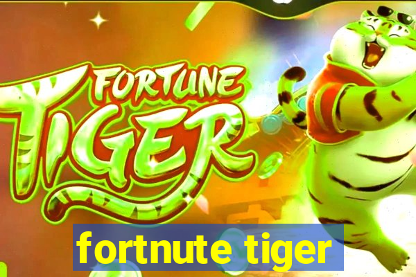 fortnute tiger