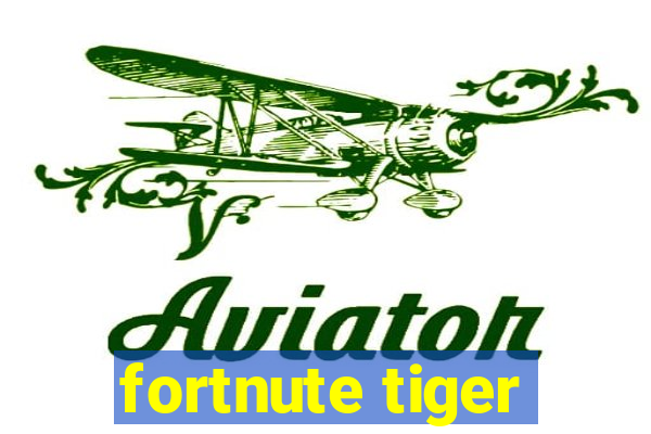 fortnute tiger