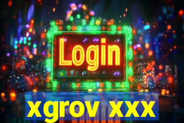 xgrov xxx