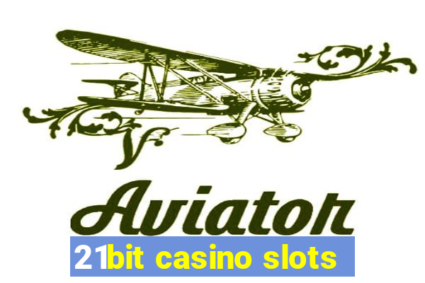 21bit casino slots